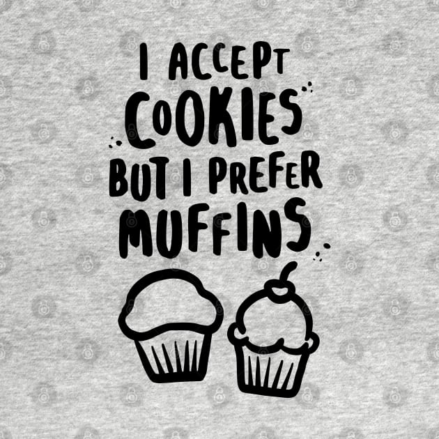 I Accept Cookies But I Prefer Muffins by lemontee